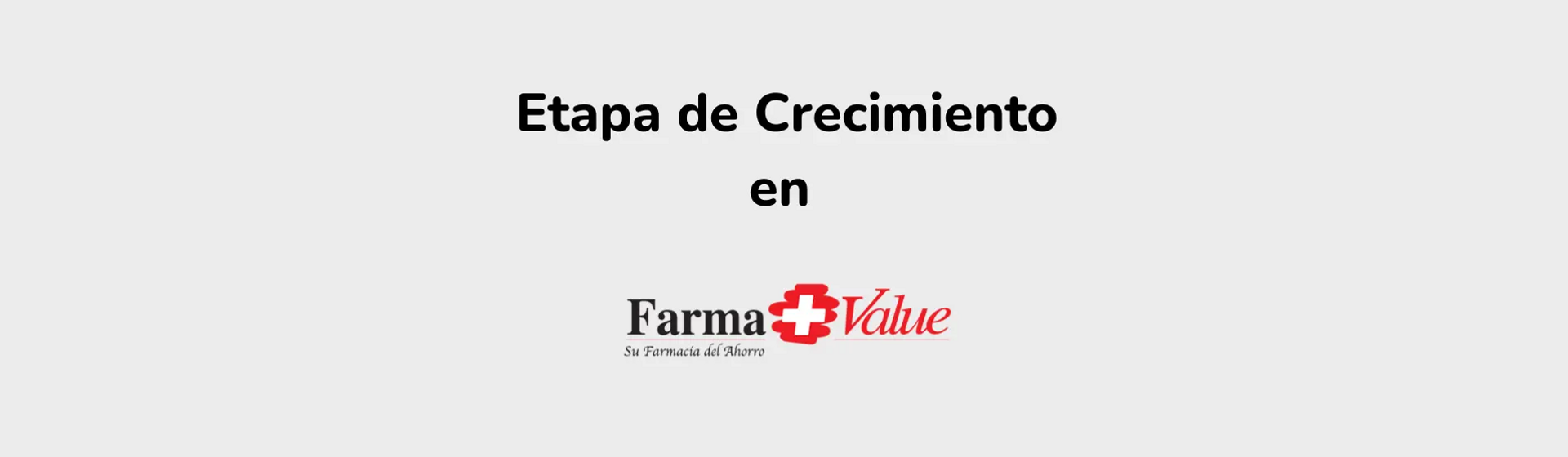 Etapa de Crecimiento en FarmaValue Etapa de Crecimiento en FarmaValue